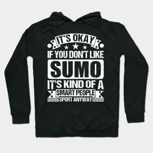 It's Okay If You Don't Like Sumo  It's Kind Of A Smart People Sports Anyway Sumo Lover Hoodie